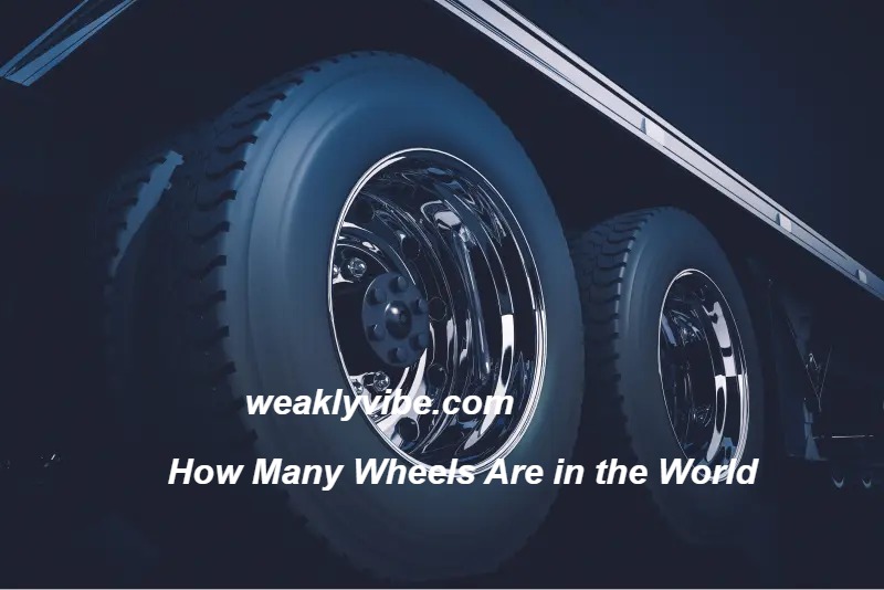 How Many Wheels Are in the World